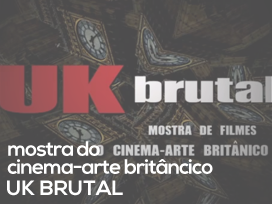 MOSTRA DO CINEMA-ARTE BRITÂNICO UK BRUTAL